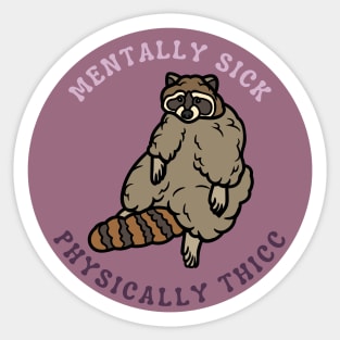 Mentally Sick, Physically Thicc | Raccoon Design Sticker